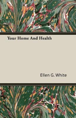 Ellen G. White - Your Home And Health, Häftad