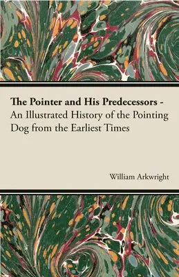 William, Arkwright - Pointer and His Predecessors - An Illustrated History of the Pointing Dog From the Earliest Times, Häftad. Tillgänglighet: Lägg i varukorg