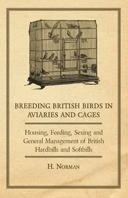 H., Norman - Breeding British Birds in Aviaries and Cages - Housing, Feeding, Sexing and General Management of British Hardbills and Softbills, Häftad. Tillgänglighet: Lägg i varukorg