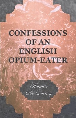 Thomas, De Quincy - Confessions of an English Opium-Eater, Häftad. Tillgänglighet: Lägg i varukorg