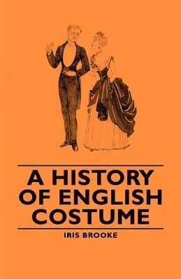 Iris, Brooke - History of English Costume, Häftad. Tillgänglighet: Lägg i varukorg