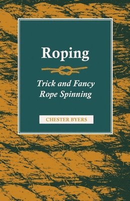 Chester Byers - Roping - Trick and Fancy Rope Spinning, Häftad. Tillgänglighet: Lägg i varukorg
