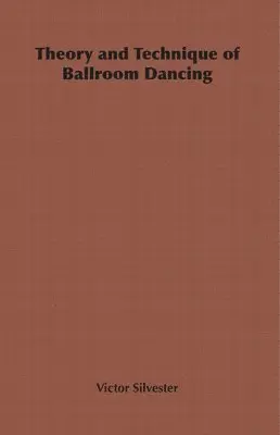 Victor Silvester - Theory and Technique of Ballroom Dancing, Häftad. Tillgänglighet: Lägg i varukorg
