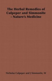The Herbal Remedies of Culpeper and Simmonite - Nature's Medicine