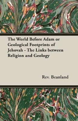 World Before Adam or Geological Footprints of Jehovah - The Links Between Religion and Geology