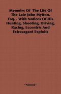 Memoirs Of The Life Of The Late John Mytton, Esq. - With Notices Of His Hunting, Shooting, Driving, Racing, Eccentric And Extravagant Exploits