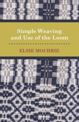 Elsie Mochrie - Simple Weaving and Use of the Loom, Häftad. Tillgänglighet: Lägg i varukorg