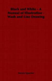 Black and White - A Manual of Illustration - Wash and Line Drawing