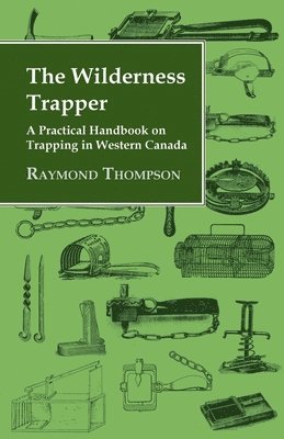 Raymond Thompson - Wilderness Trapper - A Practical Handbook on Trapping in Western Canada, Häftad. Tillgänglighet: Lägg i varukorg