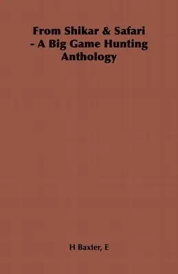 E. H. Baxter - From Shikar & Safari - A Big Game Hunting Anthology, Häftad. Tillgänglighet: Lägg i varukorg