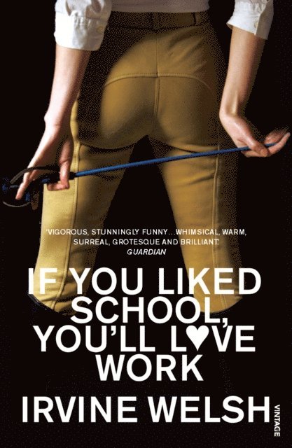 Irvine Welsh - If You Liked School, You'll Love Work, E-bok