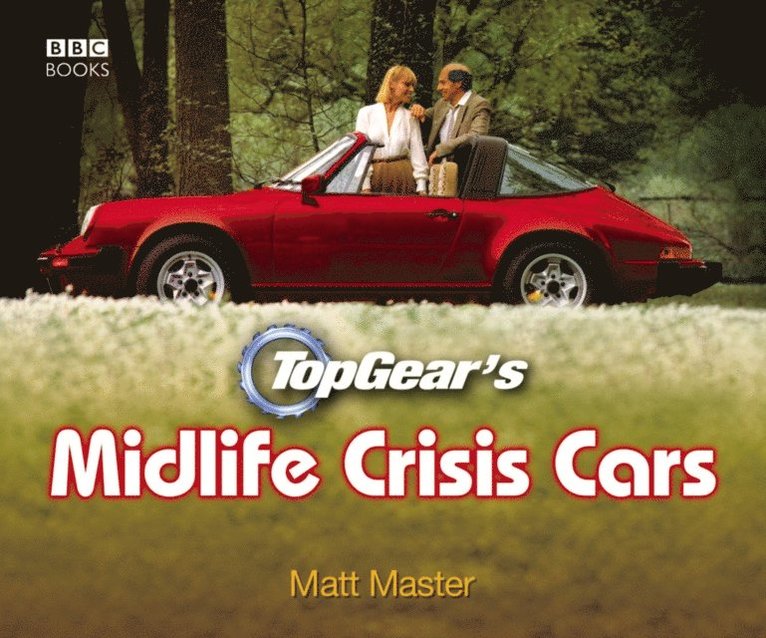 Matt Master - Top Gear's Midlife Crisis Cars, E-bok