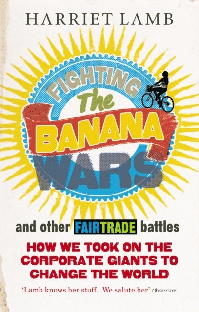 Harriet Lamb - Fighting the Banana Wars and Other Fairtrade Battles, E-bok