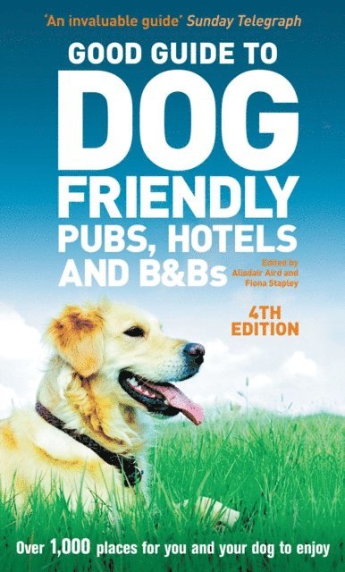 Alisdair Aird, Fiona Stapley - Good Guide to Dog Friendly Pubs, Hotels and B&Bs 4th edition, E-bok