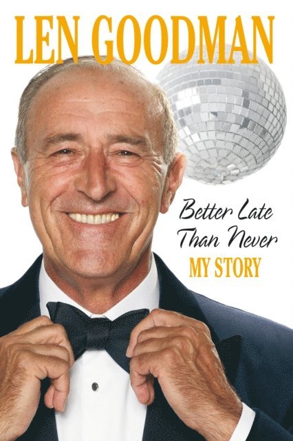 Len Goodman - Better Late Than Never, E-bok