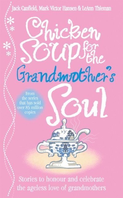 Jack Canfield, LeAnn Thieman, Mark Victor Hansen - Chicken Soup for the Grandmother's Soul, E-bok