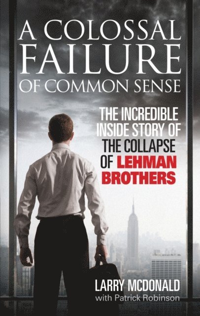 Larry McDonald, Patrick Robinson - Colossal Failure of Common Sense, E-bok
