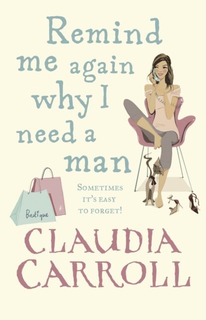Claudia Carroll - Remind Me Again Why I Need a Man, E-bok