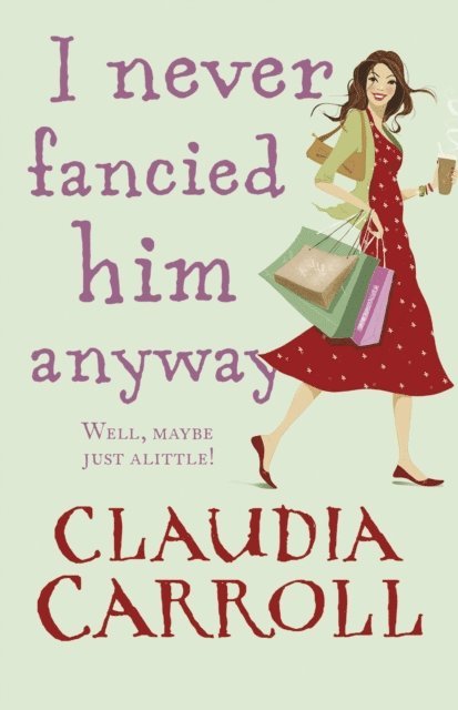 Claudia Carroll - I Never Fancied Him Anyway, E-bok