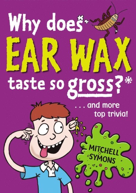 Mitchell Symons - Why Does Ear Wax Taste So Gross?, E-bok