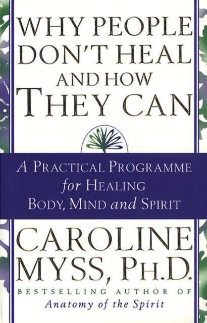Caroline Myss - Why People Don't Heal And How They Can, E-bok