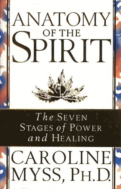 Caroline Myss - Anatomy Of The Spirit, E-bok