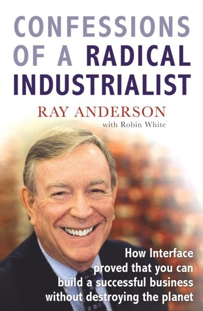 Ray Anderson - Confessions of a Radical Industrialist, E-bok
