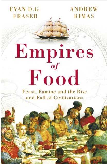 Andrew Rimas, Evan D. G. Fraser - Empires of Food, E-bok