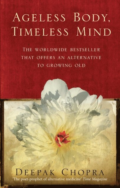 Deepak Chopra - Ageless Body, Timeless Mind, E-bok