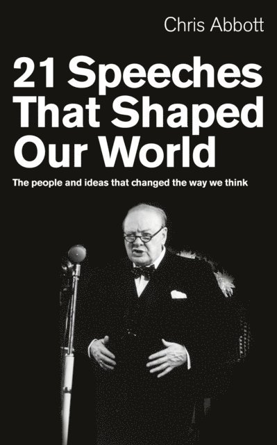Chris Abbott - 21 Speeches That Shaped Our World, E-bok