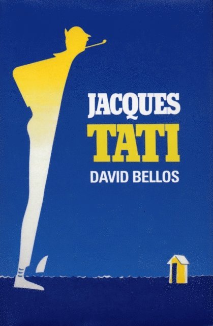 David Bellos - Jacques Tati His Life & Art, E-bok