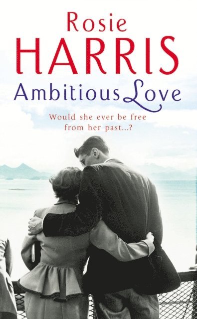 Rosie Harris - Ambitious Love, E-bok