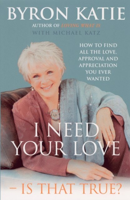 Byron Katie - I Need Your Love - Is That True?, E-bok