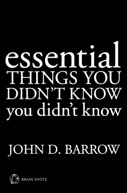 John D. Barrow - Essential Things You Didn't Know You Didn't Know Brain Shot, E-bok