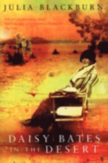 Julia Blackburn - Daisy Bates in the Desert, E-bok
