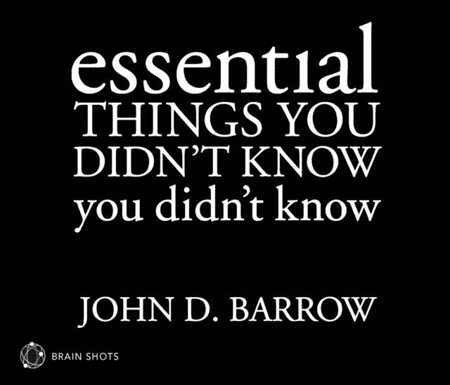 John D. Barrow - Essential Things You Didn't Know You Didn't Know Brain Shot, Ljudbok