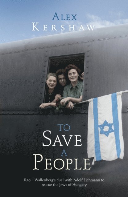 Alex Kershaw - To Save a People, E-bok
