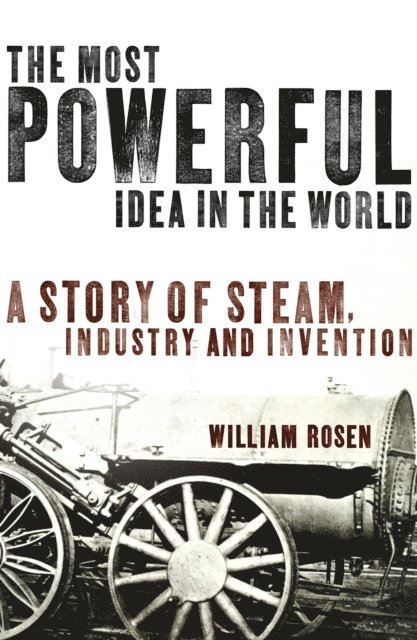 William Rosen - Most Powerful Idea in the World, E-bok