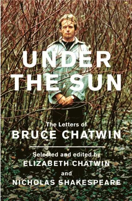 Bruce Chatwin, Elizabeth Chatwin, Nicholas Shakespeare - Under The Sun, E-bok