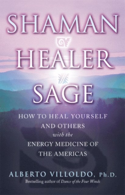 Alberto Villoldo - Shaman, Healer, Sage, E-bok