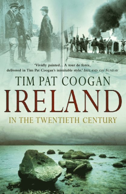 Tim Pat Coogan - Ireland In The 20th Century, E-bok