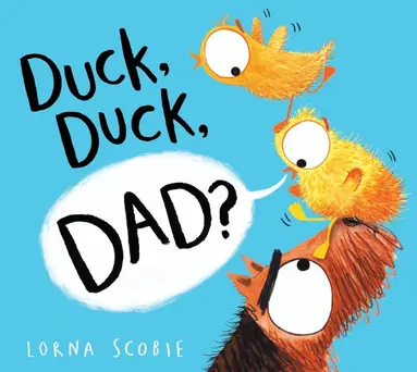 Lorna Scobie - Duck, Duck, Dad? (PB), Häftad
