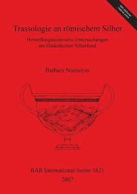Barbara Niemeyer - Trassologie an römischem Silber Herstellungstechnische Untersuchungen am Hildesheimer Silberfund, Övrigt