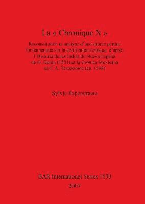 Sylvie Peperstraete - « Chronique X »: Reconstitution  et  analyse  d'une  source  perdue  fondamentale  sur  la civilisation  Aztèque d'après  l'Historia  de  las  Indias, Häftad