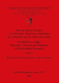 On Shelter's Ledge: Histories Theories and Methods of Rockshelter Research /Prs du bord d'un abri: Les histories thories et mthodes de recherches s