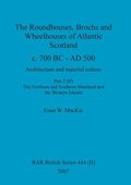 The Roundhouses, Brochs and Wheelhouses of Atlantic Scotland c. 700 BC - AD 500, Part 2, Volume II