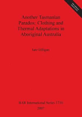 Ian Gilligan - Another Tasmanian Paradox. Clothing and Thermal Adaptations in Aboriginal Australia, Övrigt