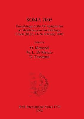 M L Di Marzio, D Fossataro, Oliva Menozzi - SOMA 2005 Proceedings of the IX Symposium on Mediterranean Archaeology Chieti (Italy) 24-26 February 2005, Häftad