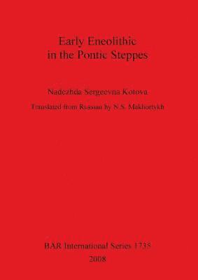 Nadezhda Sergeevna Kotova - Early Eneolithic in the Pontic Steppes, Häftad