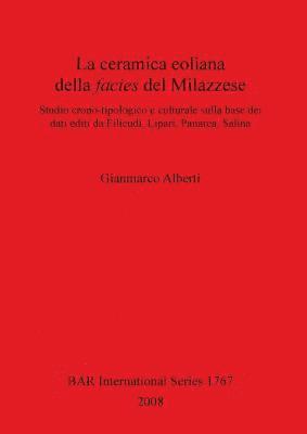 Gianmarco Alberti - ceramica eoliana della facies del Milazzese. Studio crono-tipologico e culturale sulla base dei dati editi da Filicudi Lipari Panarea Salina, Häftad